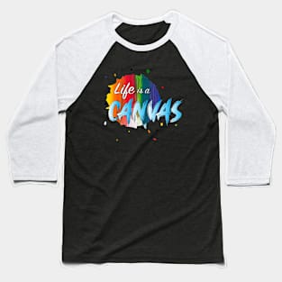 Life is a canvas Baseball T-Shirt